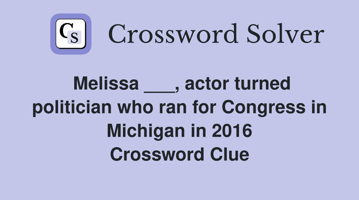 Melissa ___, actor turned politician who ran for Congress in Michigan